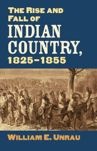 Imagen de portada: The Rise and Fall of Indian Country, 1825-1855 9780700636822