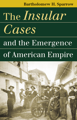 Cover image: The Insular Cases and the Emergence of American Empire 9780700614813