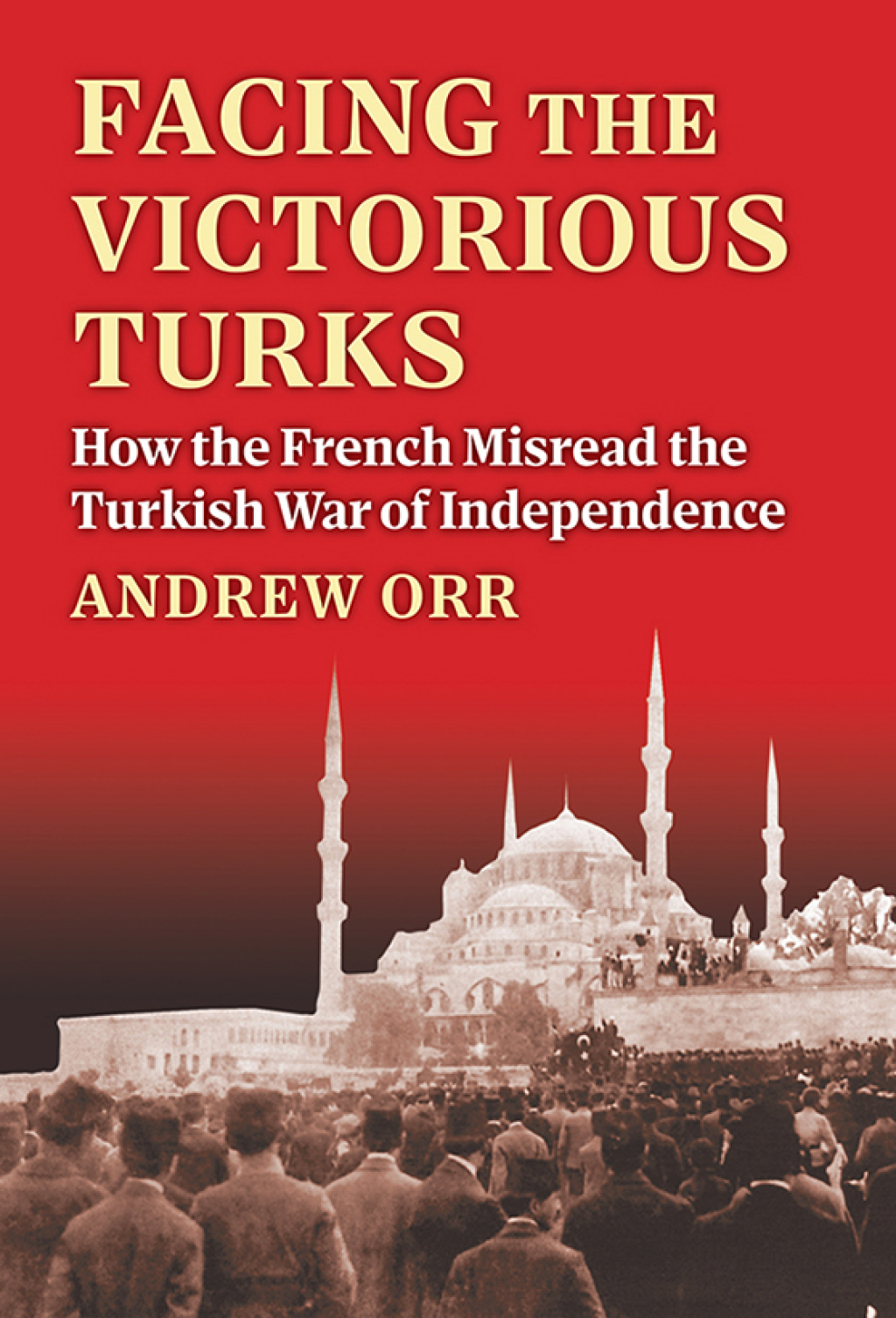 Facing the Victorious Turks How the French Misread the Turkish War of Independence