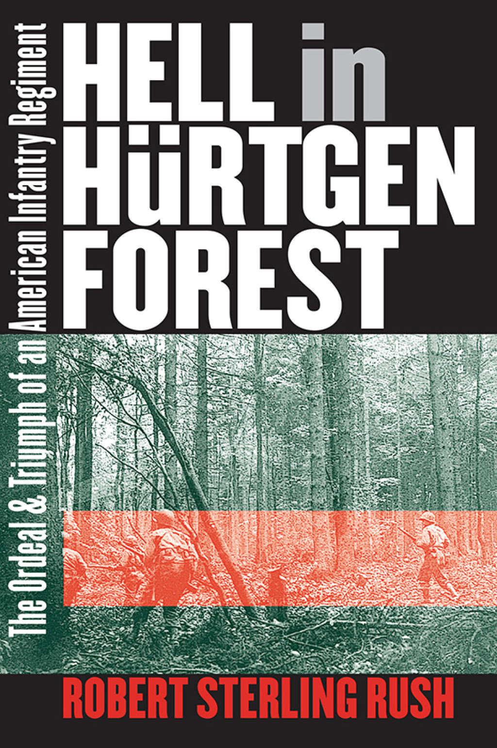 Hell in Hürtgen Forest The Ordeal and Triumph of an American Infantry Regiment