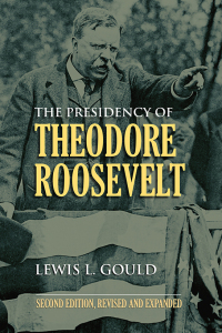 Cover image: The Presidency of Theodore Roosevelt 2nd edition 9780700617739