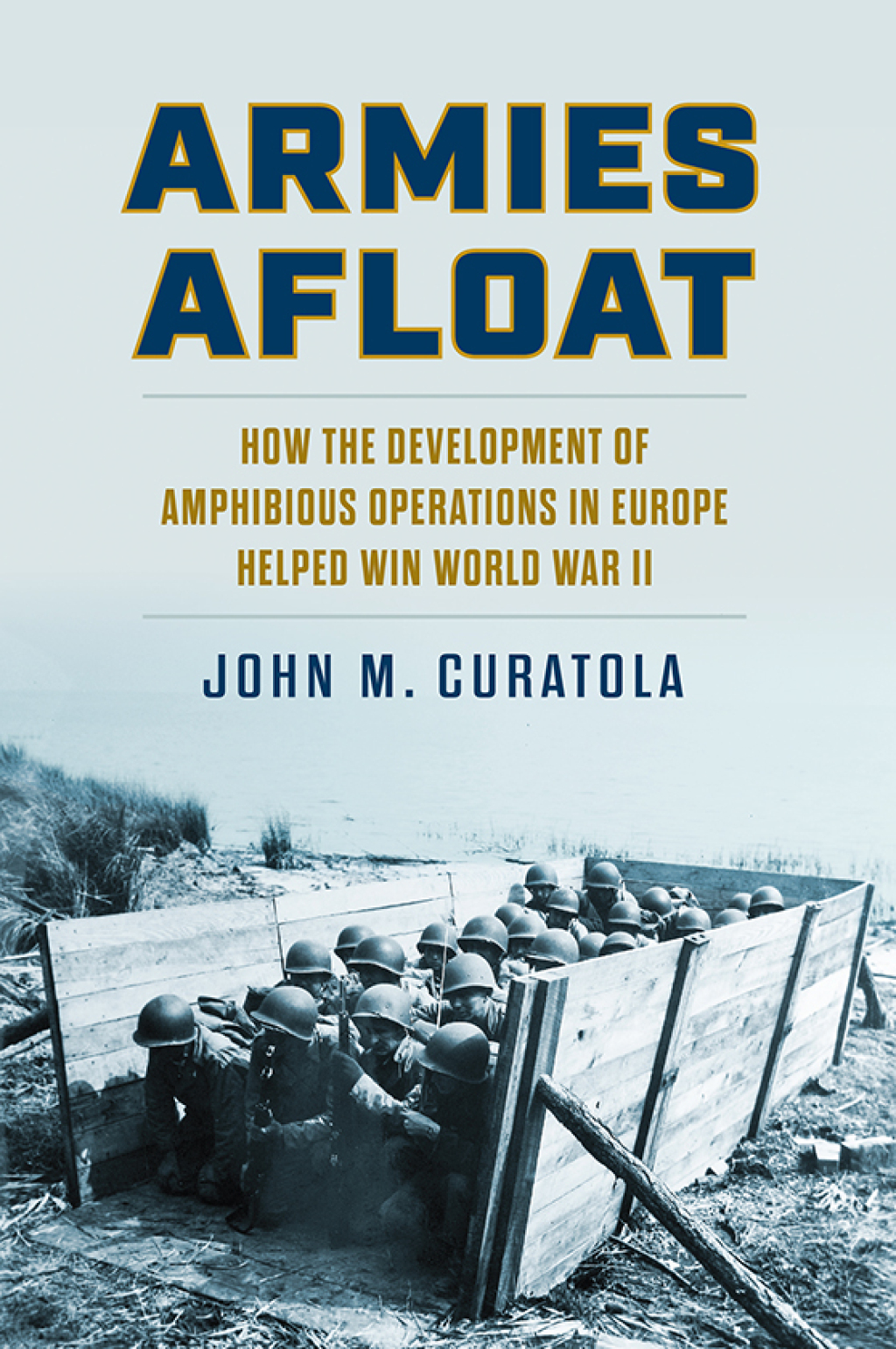 Armies Afloat How the Development of Amphibious Operations in Europe Helped Win World War II