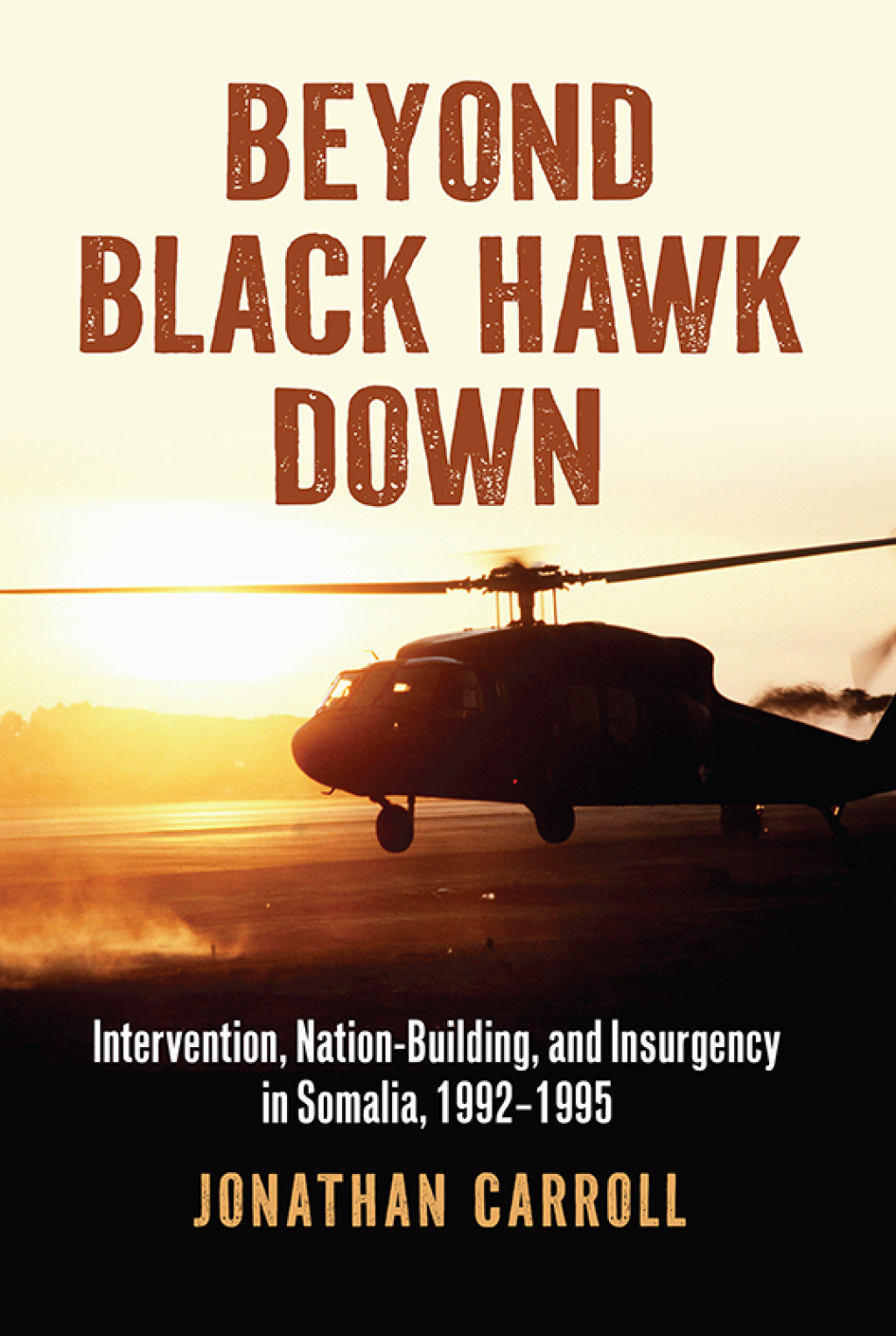 Beyond Black Hawk Down Intervention, Nation-Building, and Insurgency in Somalia, 1992-1995