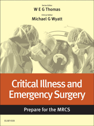 Cover image: Critical Illness and Emergency Surgery: Prepare for the MRCS E-Book 9780702067877