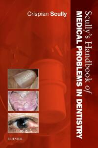 Cover image: Scully's Handbook of Medical Problems in Dentistry 1st edition 9780702046483