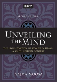 Cover image: Unveiling the Mind: The Legal Position of Women in Islam — A South African Context 2nd edition 9780702186486