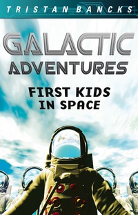 صورة الغلاف: Galactic Adventures: First Kids in Space