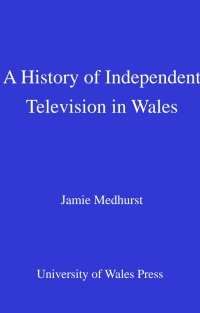Immagine di copertina: A History of Independent Television in Wales 1st edition 9780708322130
