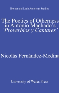 Imagen de portada: The Poetics of Otherness in Antonio Machado's 'proverbios Y Cantares' 1st edition 9781783164363
