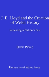 Omslagafbeelding: J. E. Lloyd and the Creation of Welsh History 1st edition 9780708323892