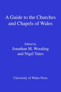 Cover image: A Guide to the Churches and Chapels of Wales 1st edition 9780708321188
