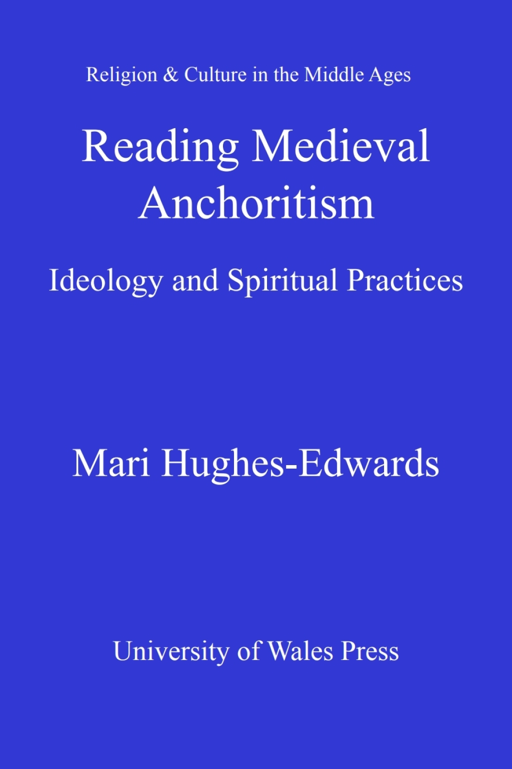 Reading Medieval Anchoritism Ideology and Spiritual Practices 1st Edition