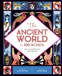 Imagen de portada: The Ancient World in 100 Words 9780711244672