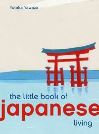 صورة الغلاف: The Little Book of Japanese Living 9780711249929