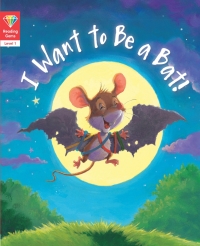 表紙画像: Reading Gems: I Want to Be a Bat! (Level 1) 9780711255593