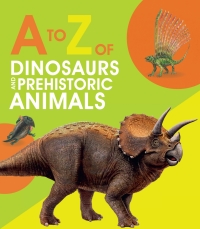 Omslagafbeelding: A to Z of Dinosaurs and Prehistoric Animals 9780711256880