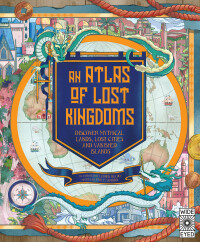 Cover image: An Atlas of Lost Kingdoms 9780711262829