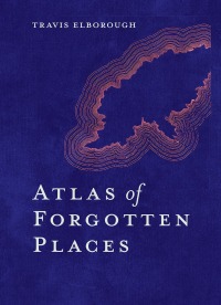 Omslagafbeelding: Atlas of Forgotten Places 9780711263307