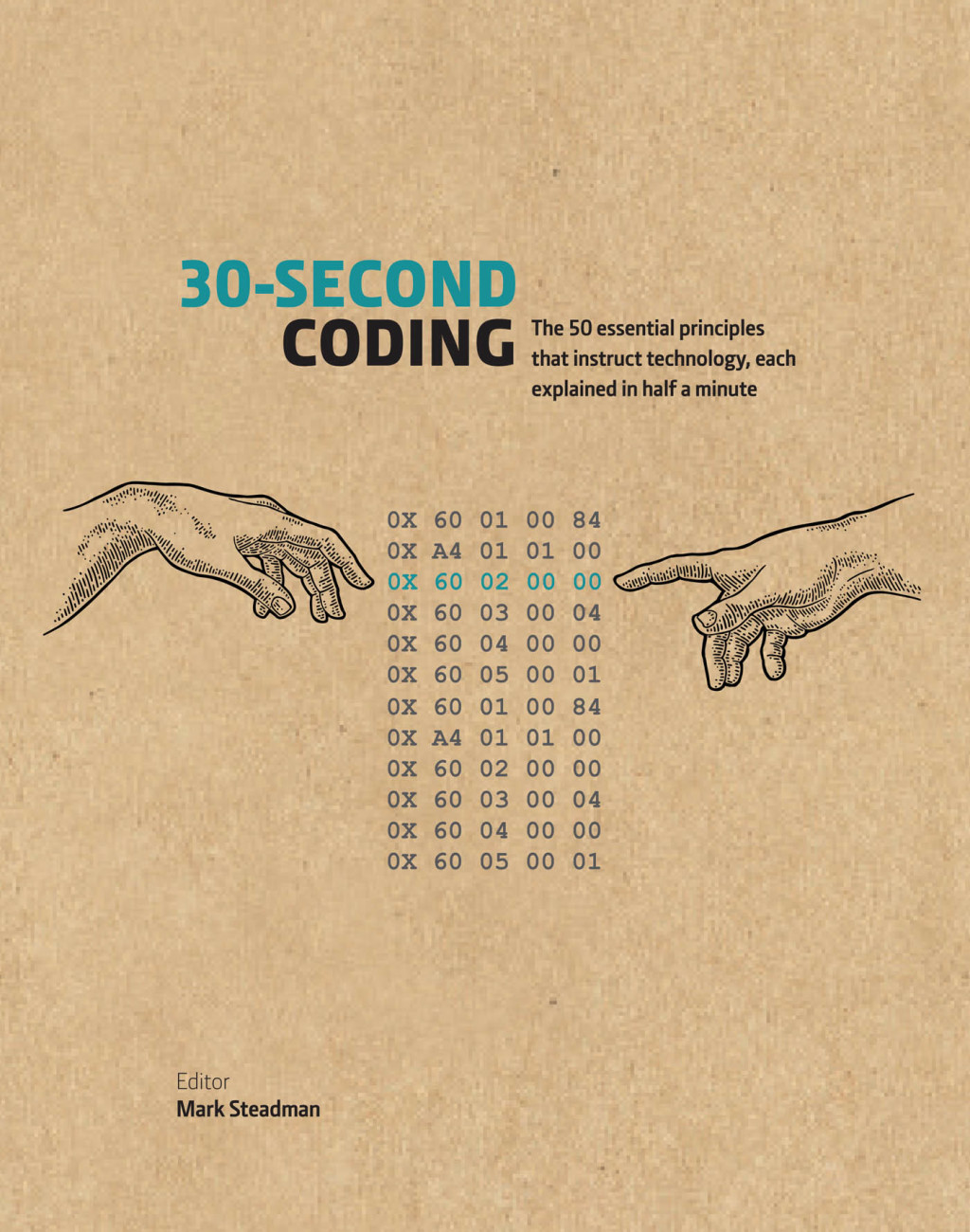 30-Second Coding The 50 essential principles that instruct technology, each  explained in half a minute