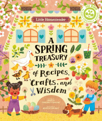 表紙画像: Little Homesteader: A Spring Treasury of Recipes, Crafts, and Wisdom 9780711272835