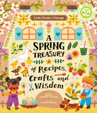 Titelbild: Little Country Cottage: A Spring Treasury of Recipes, Crafts and Wisdom 9780711272811