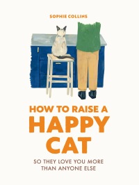 Cover image: How to Raise a Happy Cat 9780711281790