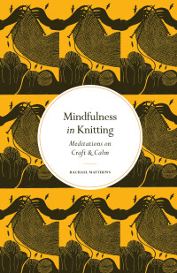 Cover image: Mindfulness in Knitting 9780711288218