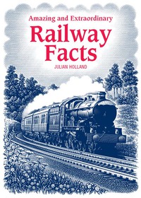 Omslagafbeelding: Amazing & Extraordinary Railway Facts 1st edition 9780715325827