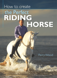表紙画像: How to Create the Perfect Riding Horse 2nd edition 9780715326930