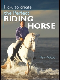 Imagen de portada: How to Create the Perfect Riding Horse 2nd edition 9780715326930