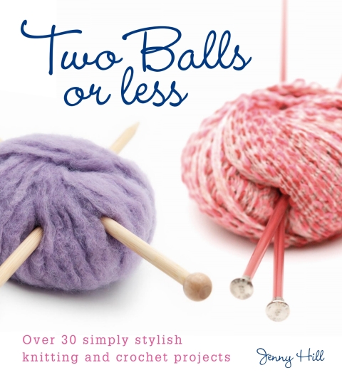 Two Balls or Less: Over 30 Simply Stylish Knitting and Crochet Projects - FULL INSTANT DOWNLOAD | PDF DOCX EPUB