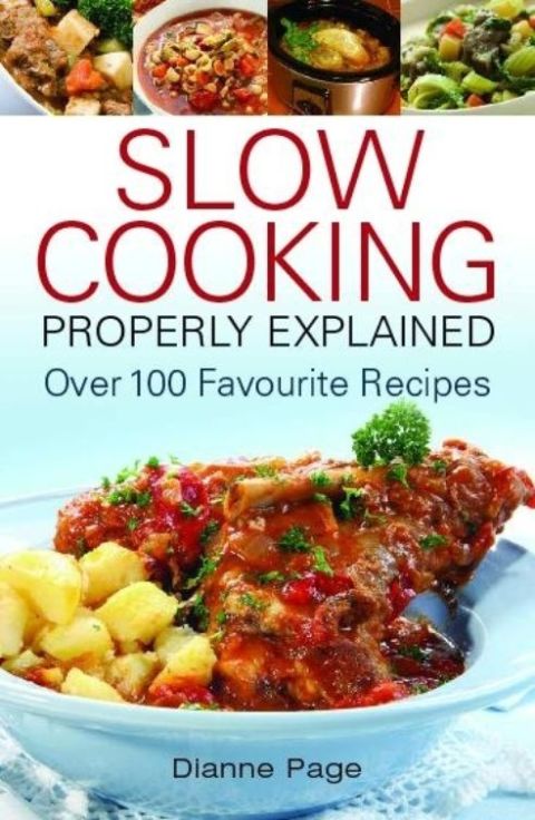Slow Cooking Properly Explained: Over 100 Favourite Recipes - FULL INSTANT DOWNLOAD | PDF DOCX EPUB