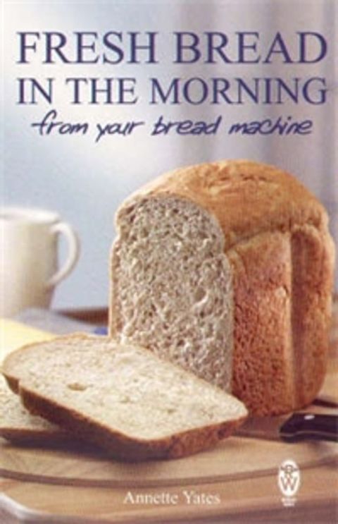 Fresh Bread in the Morning (From Your Bread Machine) - FULL INSTANT DOWNLOAD | PDF DOCX EPUB