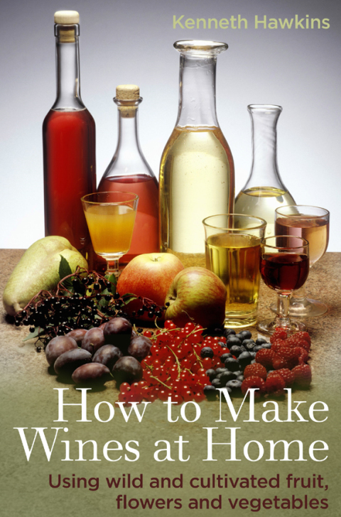 How To Make Wines at Home: Using wild and cultivated fruit, flowers and vegetables - FULL INSTANT DOWNLOAD | PDF DOCX EPUB