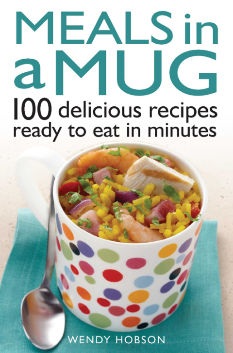 Meals in a Mug: 100 delicious recipes ready to eat in minutes - FULL INSTANT DOWNLOAD | PDF DOCX EPUB