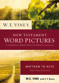 Cover image: W. E. Vine's New Testament Word Pictures: Matthew to Acts 9780718036898