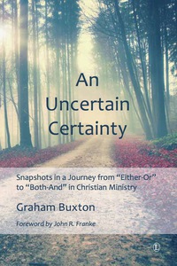Cover image: An Uncertain Certainty: Snapshots in a Journey from 'Either-Or' to 'Both-And' in Christian Ministry 9780718893958