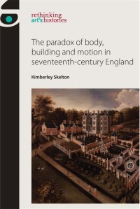 Omslagafbeelding: The paradox of body, building and motion in seventeenth-century England 9780719095801