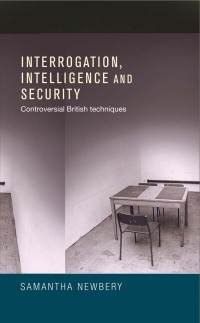 Cover image: Interrogation, intelligence and security 9780719091483