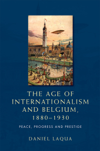 Cover image: The age of internationalism and Belgium, 1880–1930 9780719088834