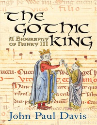 Cover image: The Gothic King: A Biography of Henry III 1st edition 9780720614800