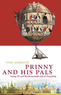 Cover image: Prinny and His Pals: George IV and the Remarkable Gift of Royal Friendship 1st edition 9780720613261