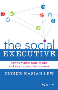 Cover image: The Social Executive: Why Leaders Need Social Media and How It's Good For Business 1st edition 9780730312895