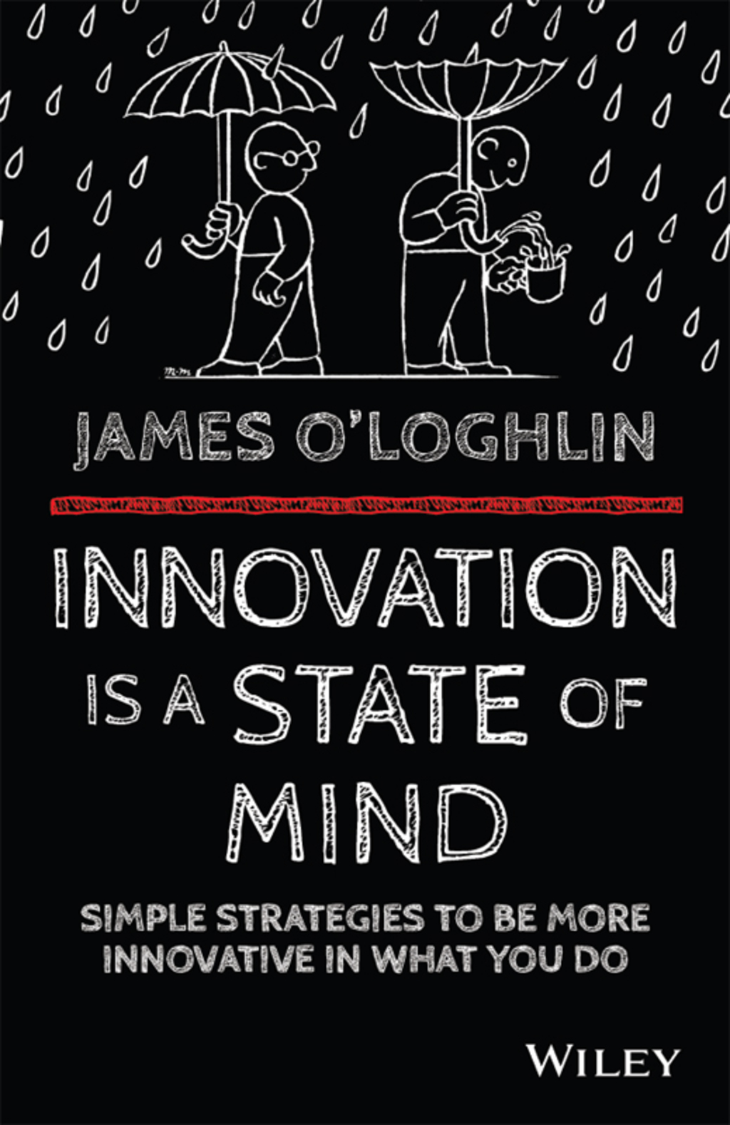 Innovation is a State of Mind: Simple strategies to be more innovative in what you do 1st Edition