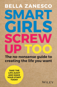 Omslagafbeelding: Smart Girls Screw Up Too: The No-Nonsense Guide to Creating The Life You Want 1st edition 9780730345435