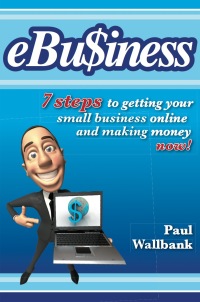 Cover image: eBu$iness: 7 Steps to Get Your Small Business Online... and Making Money Now! 1st edition 9780730376255