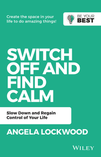 Cover image: Switch Off and Find Calm: Slow Down and Regain Control of Your Life 2nd edition 9780730382164