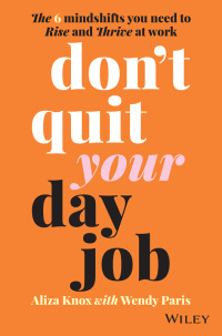 Imagen de portada: Don't Quit Your Day Job: The 6 Mindshifts You Need to Rise and Thrive at Work 1st edition 9780730396598