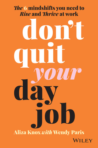 Cover image: Don't Quit Your Day Job: The 6 Mindshifts You Need to Rise and Thrive at Work 1st edition 9780730396598