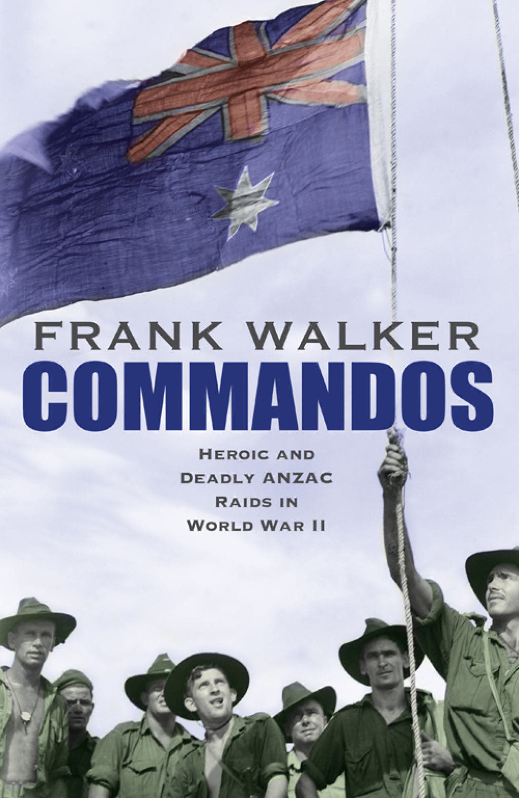 Commandos Heroic and Deadly ANZAC Raids in World War II